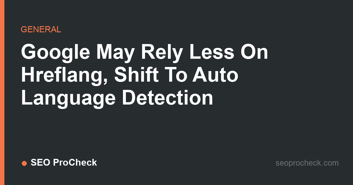 Google may rely less on hreflang, shift to auto language detection