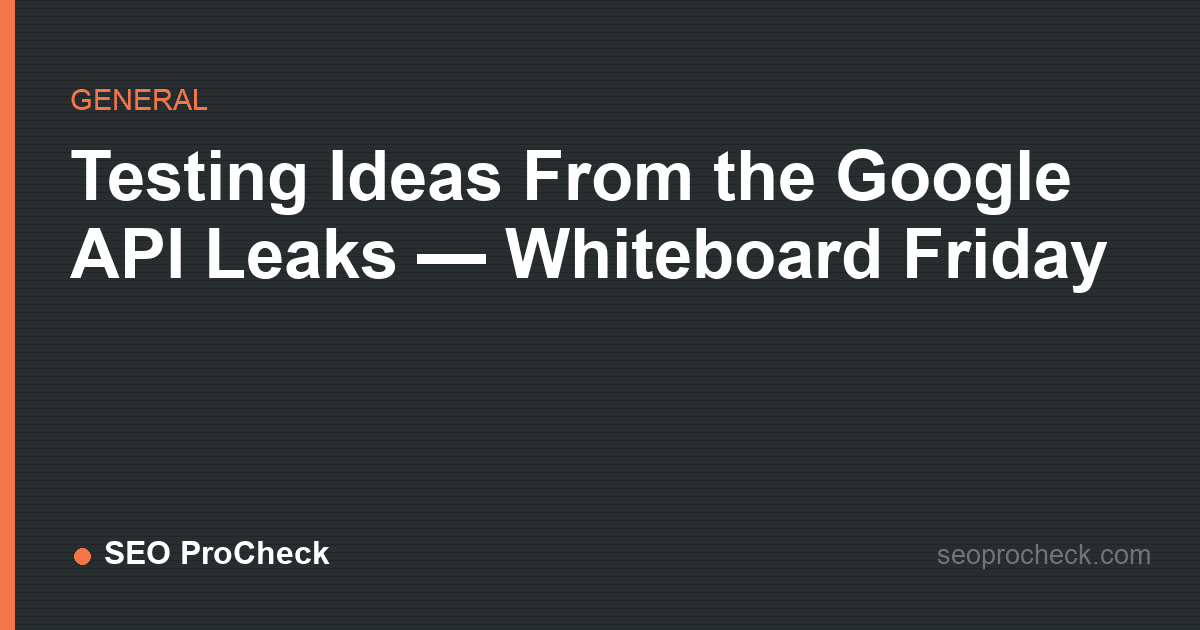 Testing ideas from the google api leaks — whiteboard friday