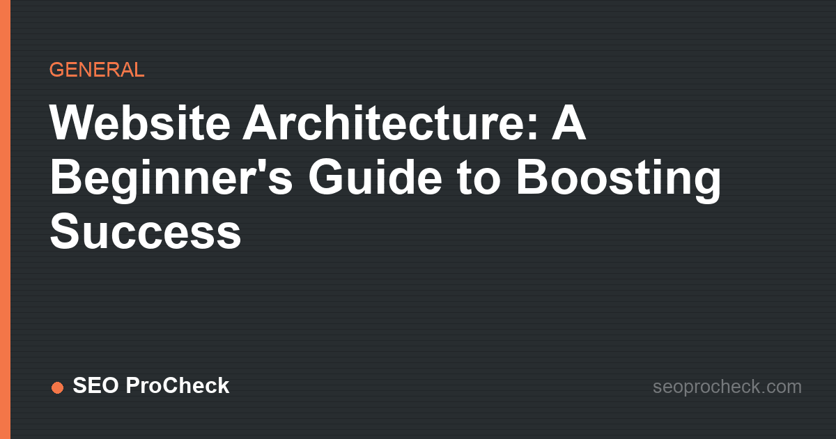 Website architecture: a beginner's guide to boosting success