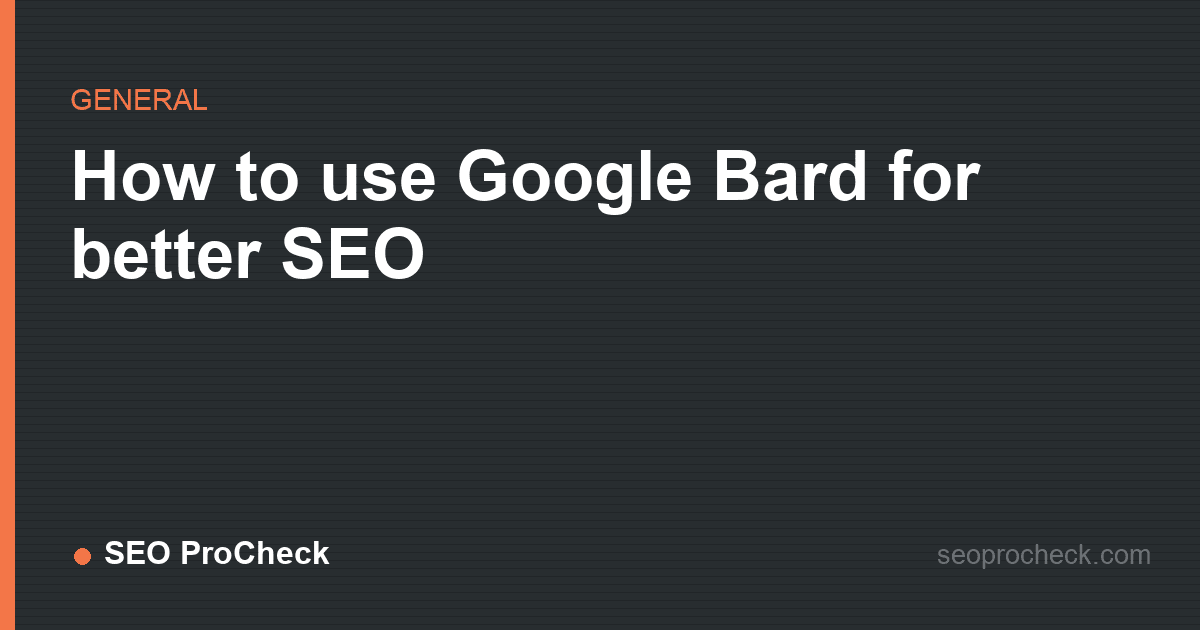 How to use google bard for better seo