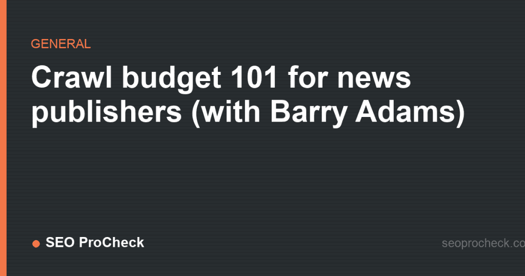 Crawl budget 101 for news publishers (with barry adams) 2 Crawl budget 101 for news publishers (with barry adams)