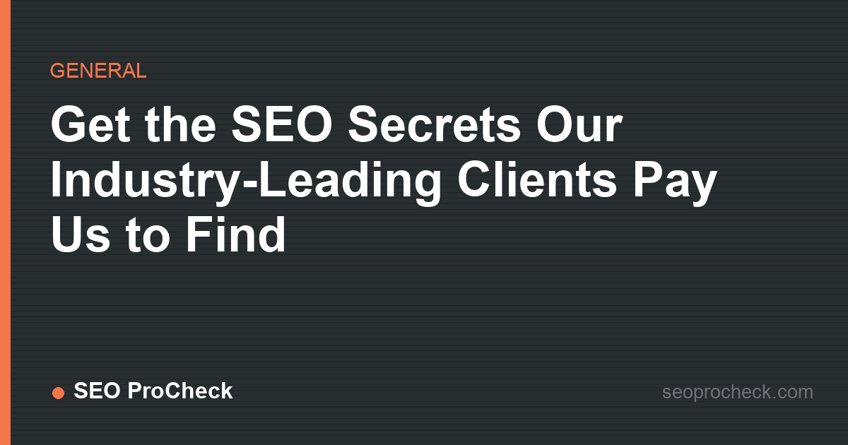 Get the seo secrets our industry-leading clients pay us to find