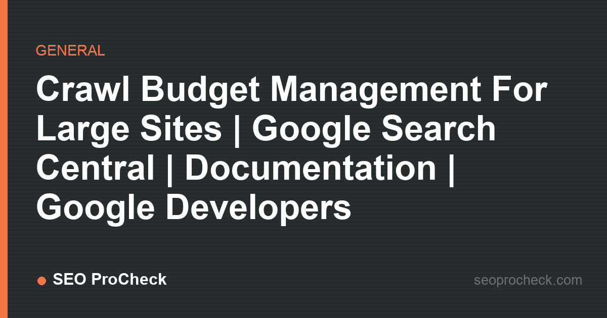 Crawl budget management for large sites | google search central | documentation | google developers