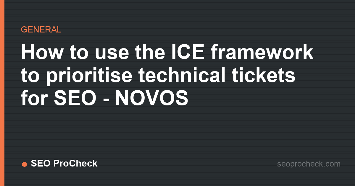 How to use the ice framework to prioritise technical tickets for seo - novos