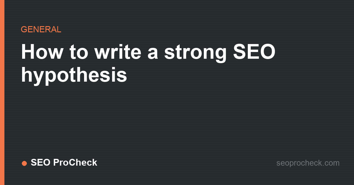How to write a strong seo hypothesis