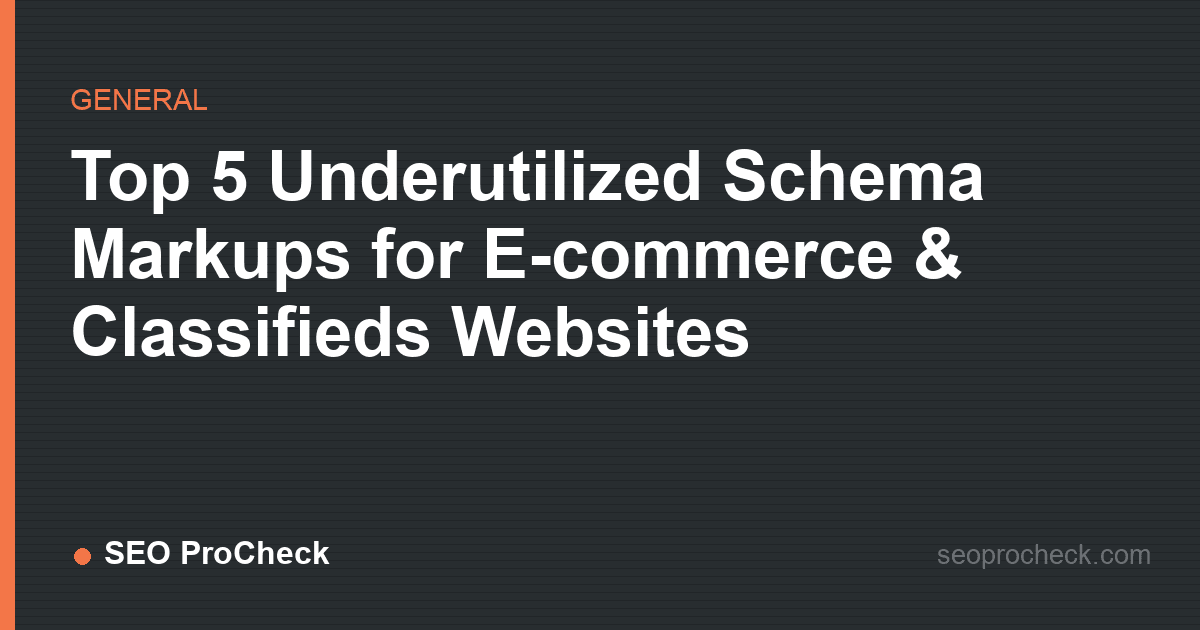 Top 5 underutilized schema markups for e-commerce & classifieds websites