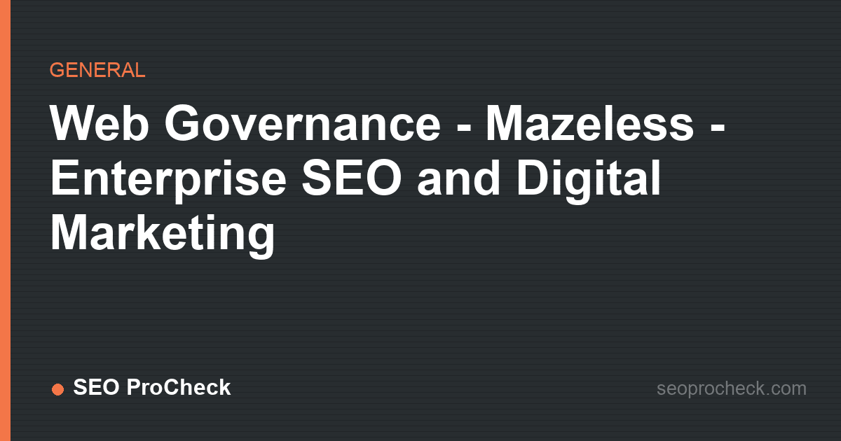 Web governance - mazeless - enterprise seo and digital marketing