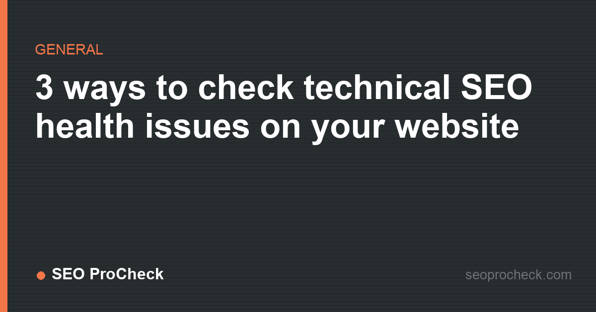 3 ways to check technical seo health issues on your website