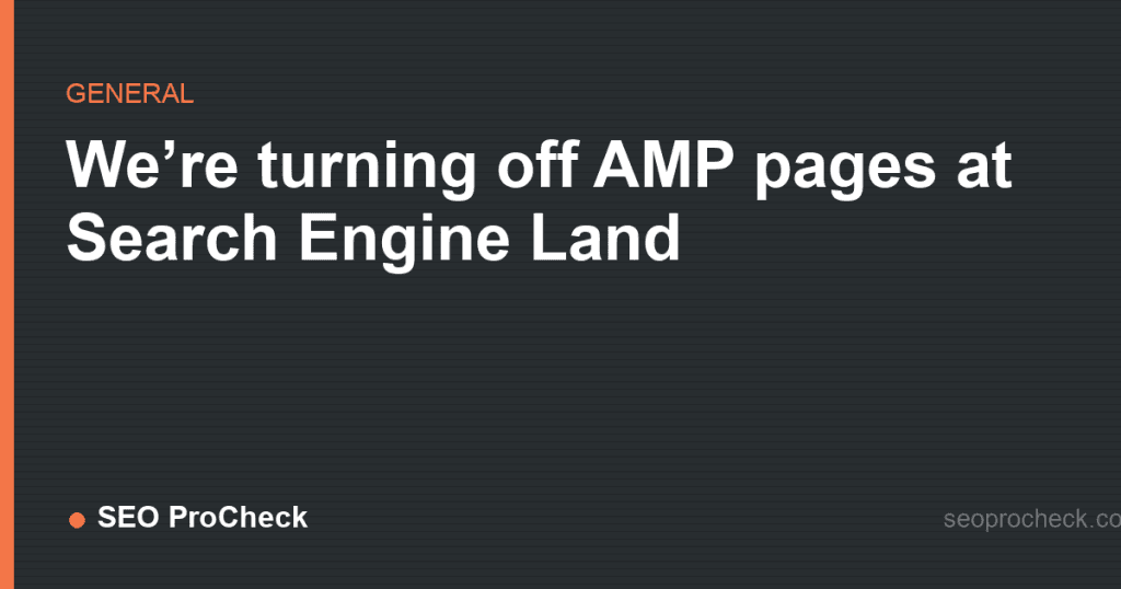 We’re turning off amp pages at search engine land 2 We’re turning off amp pages at search engine land
