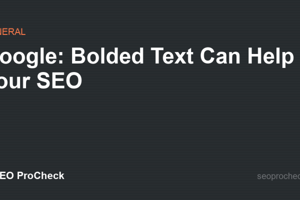 Google: Bolded Text Can Help Your SEO