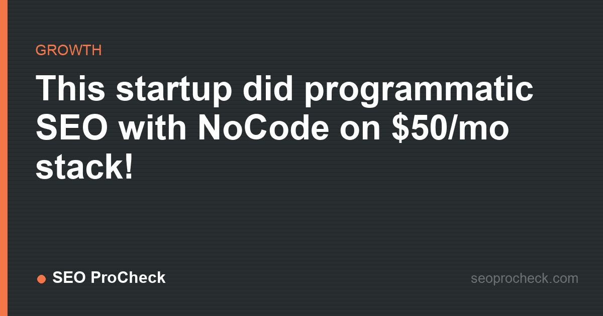 This startup did programmatic seo with nocode on $50/mo stack!