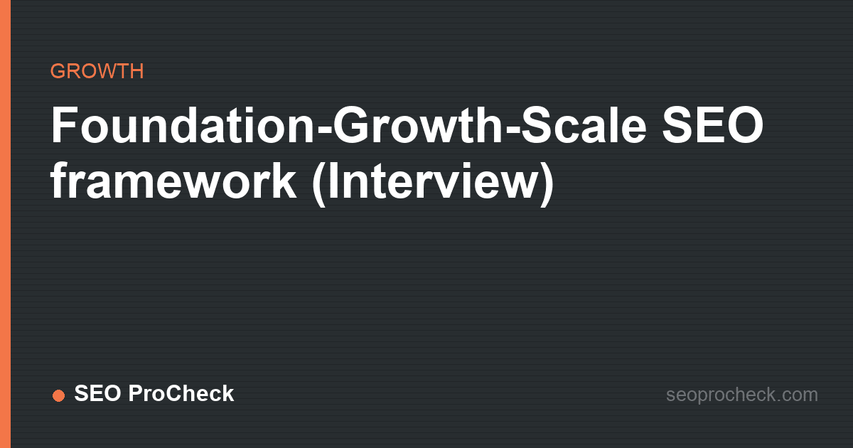 Foundation-growth-scale seo framework (interview)