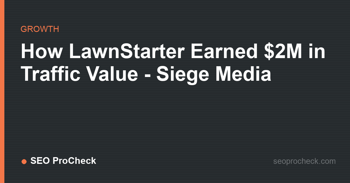 How lawnstarter earned $2m in traffic value - siege media