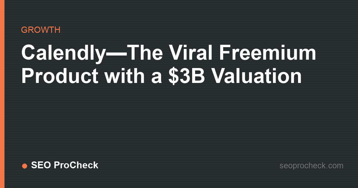 Calendly—the viral freemium product with a $3b valuation