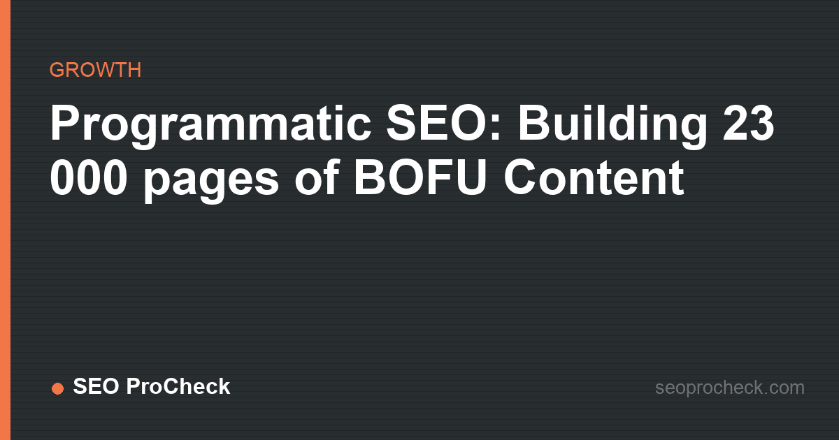 Programmatic seo: building 23 000 pages of bofu content