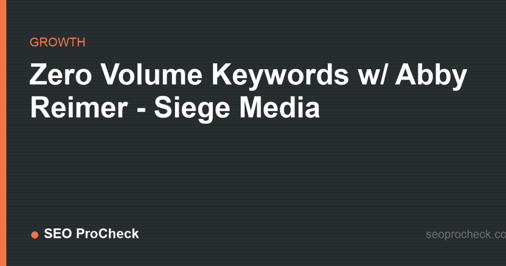 Zero volume keywords w/ abby reimer - siege media 2 Zero volume keywords w/ abby reimer - siege media