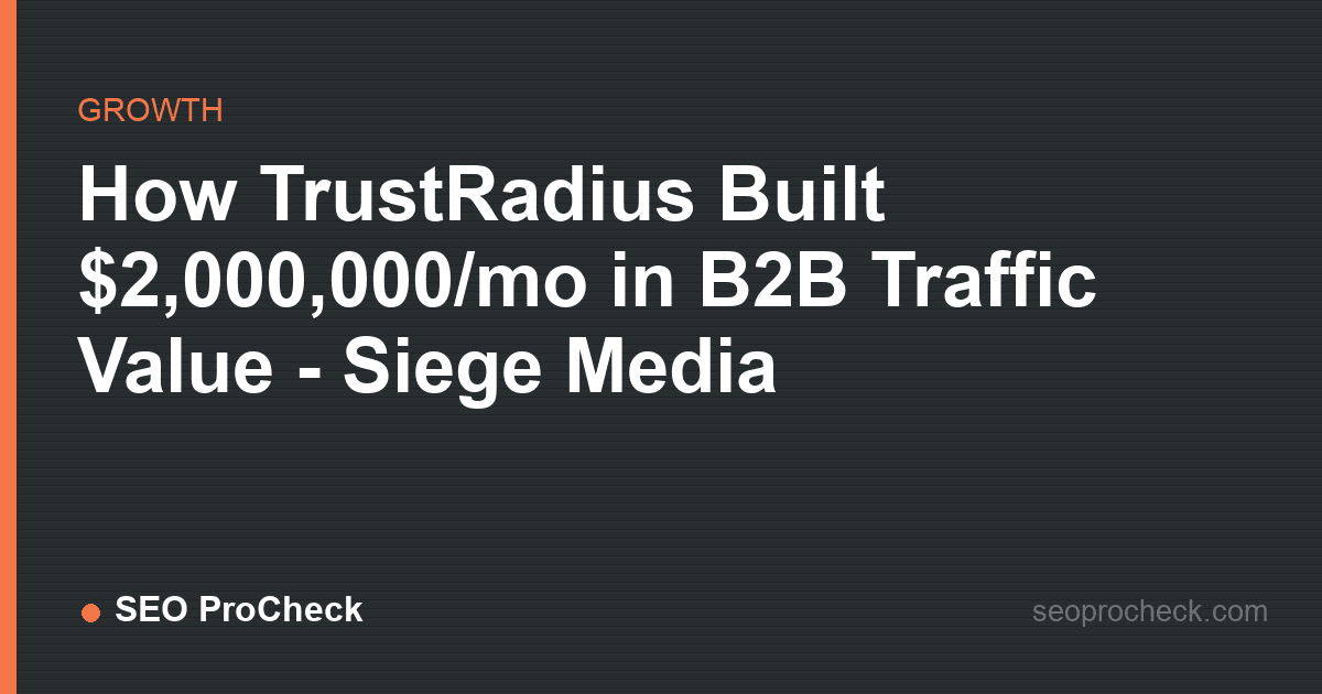 How trustradius built $2,000,000/mo in b2b traffic value - siege media