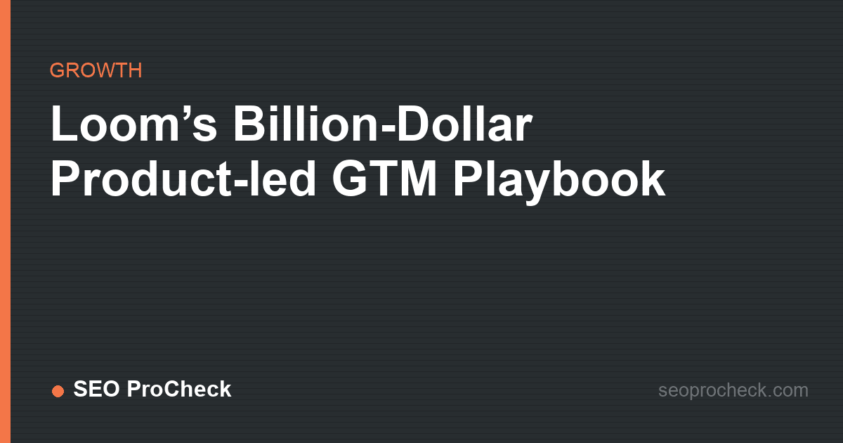Loom’s billion-dollar product-led gtm playbook