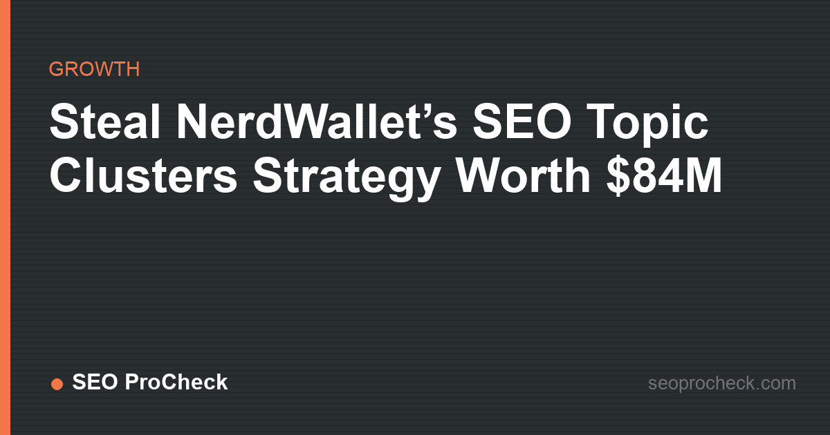 Steal nerdwallet’s seo topic clusters strategy worth $84m