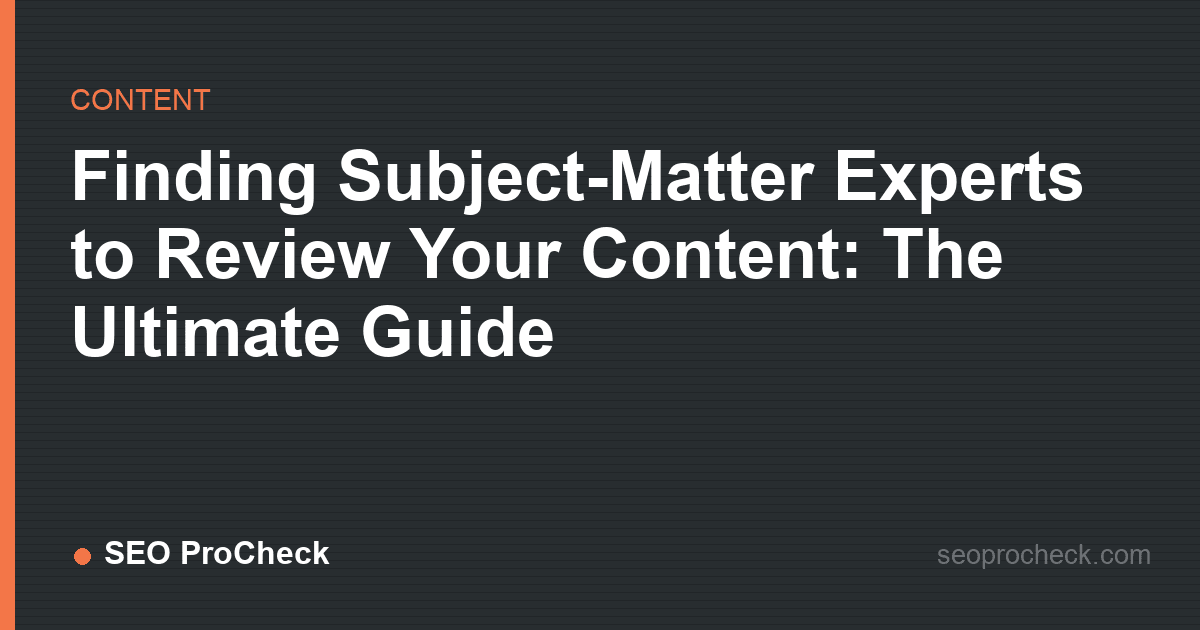 Finding subject-matter experts to review your content: the ultimate guide