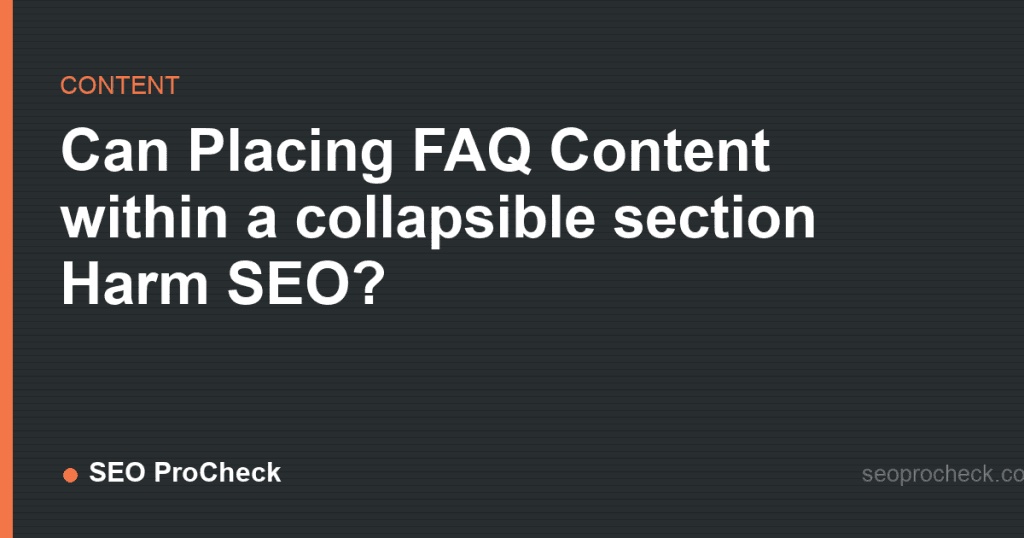 Can placing faq content within a collapsible section harm seo? 2 Can placing faq content within a collapsible section harm seo?