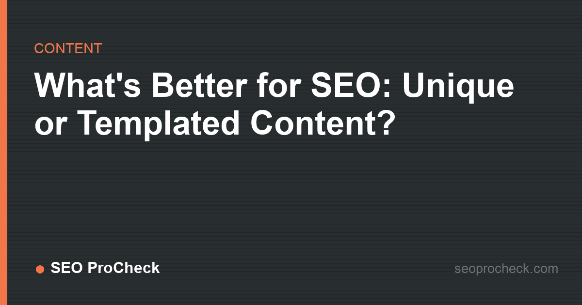 What's better for seo: unique or templated content?