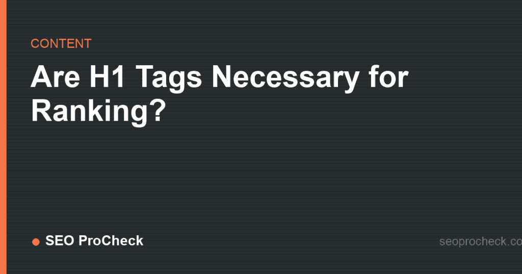 Are h1 tags necessary for ranking? 2 Are h1 tags necessary for ranking?