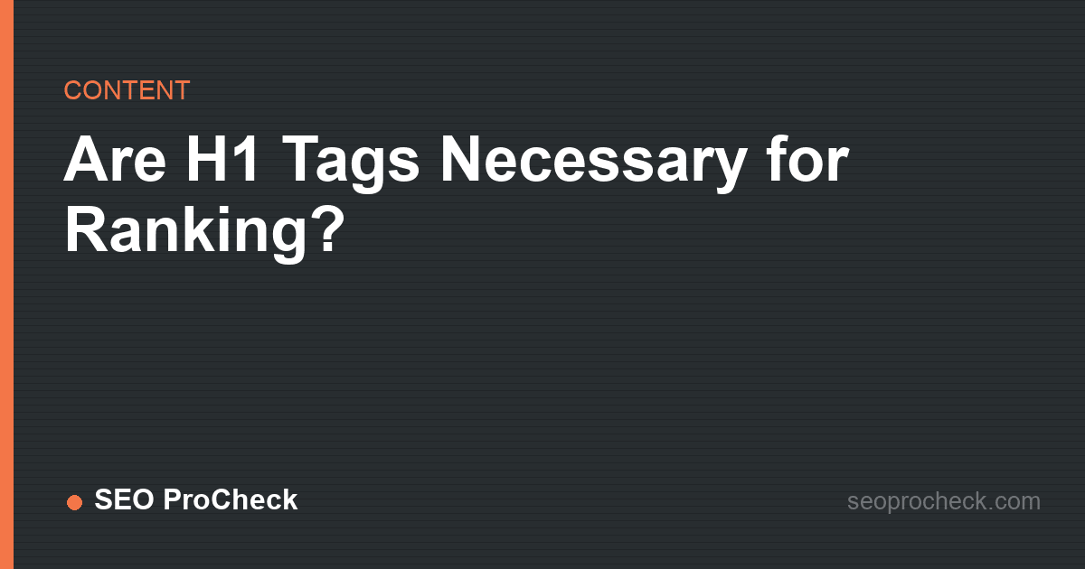 Are h1 tags necessary for ranking?