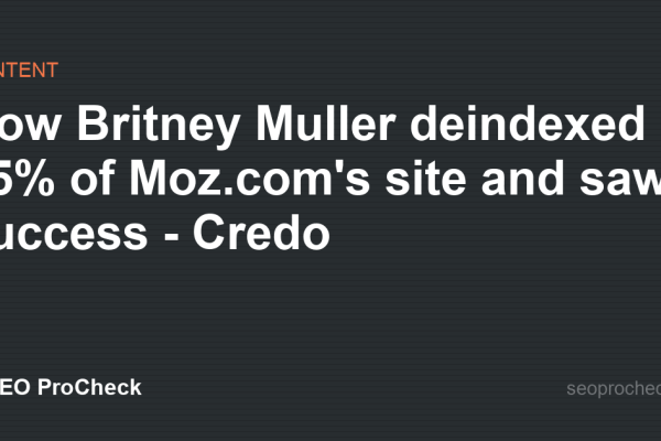How Britney Muller deindexed 75% of Moz.com's site and saw success - Credo