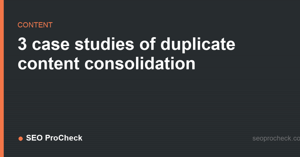 3 case studies of duplicate content consolidation 2 3 case studies of duplicate content consolidation