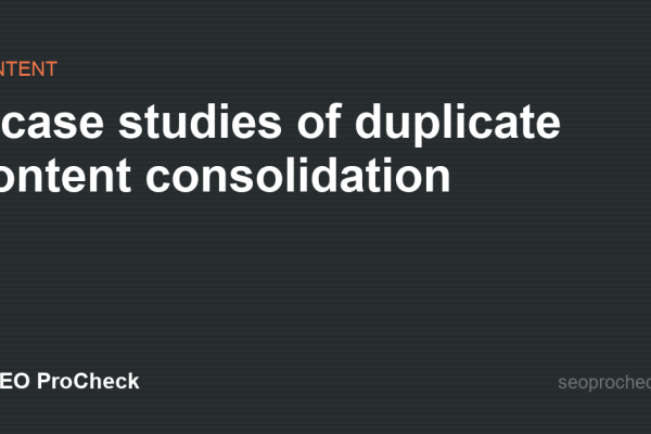 3 case studies of duplicate content consolidation