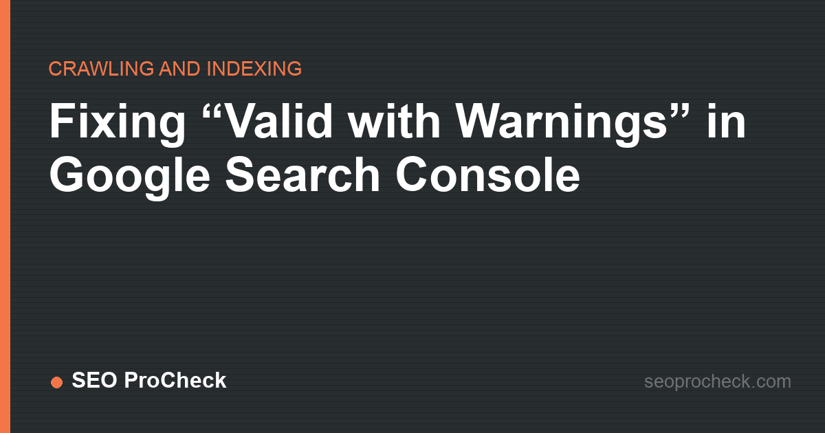 Fixing “valid with warnings” in google search console