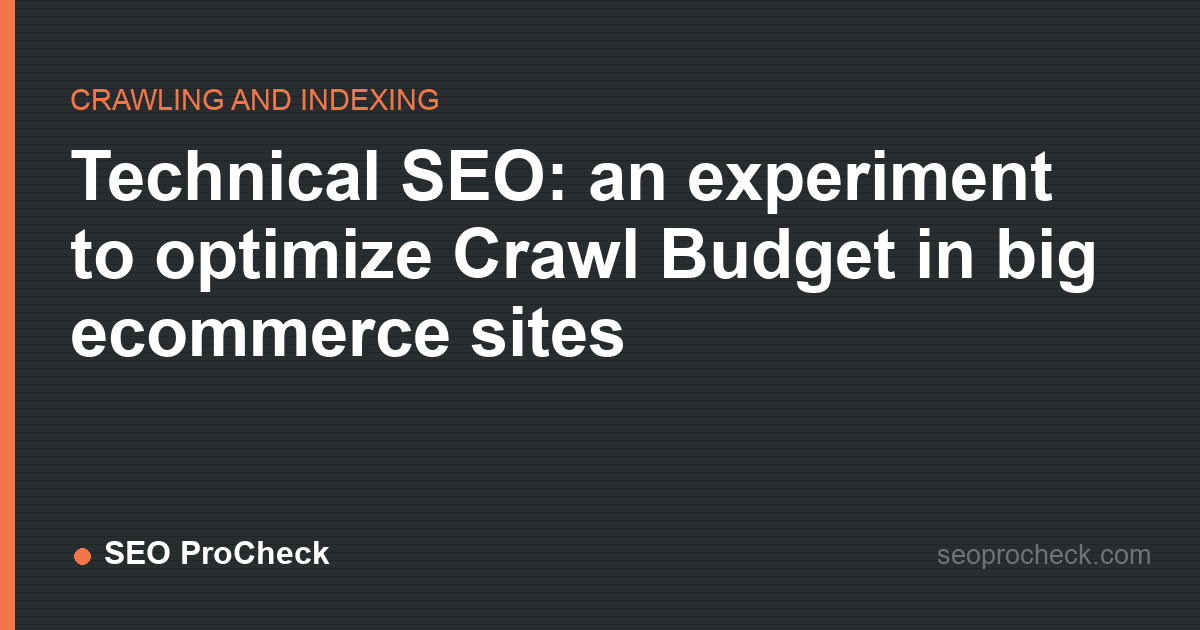 Technical seo: an experiment to optimize crawl budget in big ecommerce sites