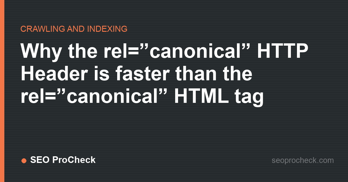 Why the rel=”canonical” http header is faster than the rel=”canonical” html tag