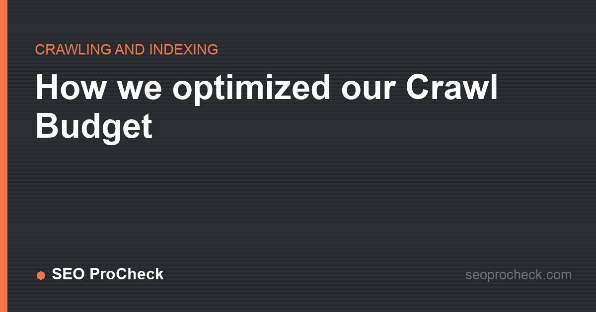 How we optimized our crawl budget