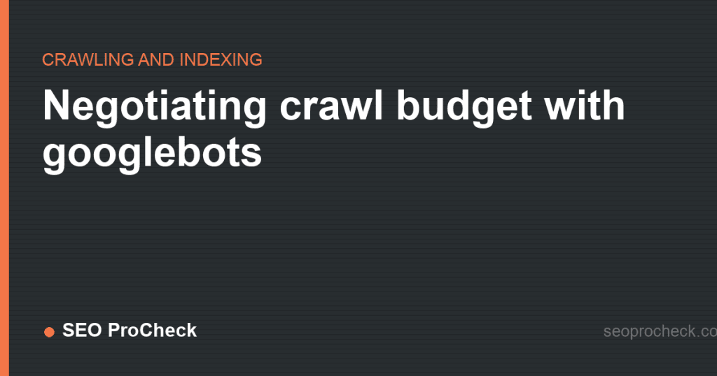 Negotiating crawl budget with googlebots 2 Negotiating crawl budget with googlebots