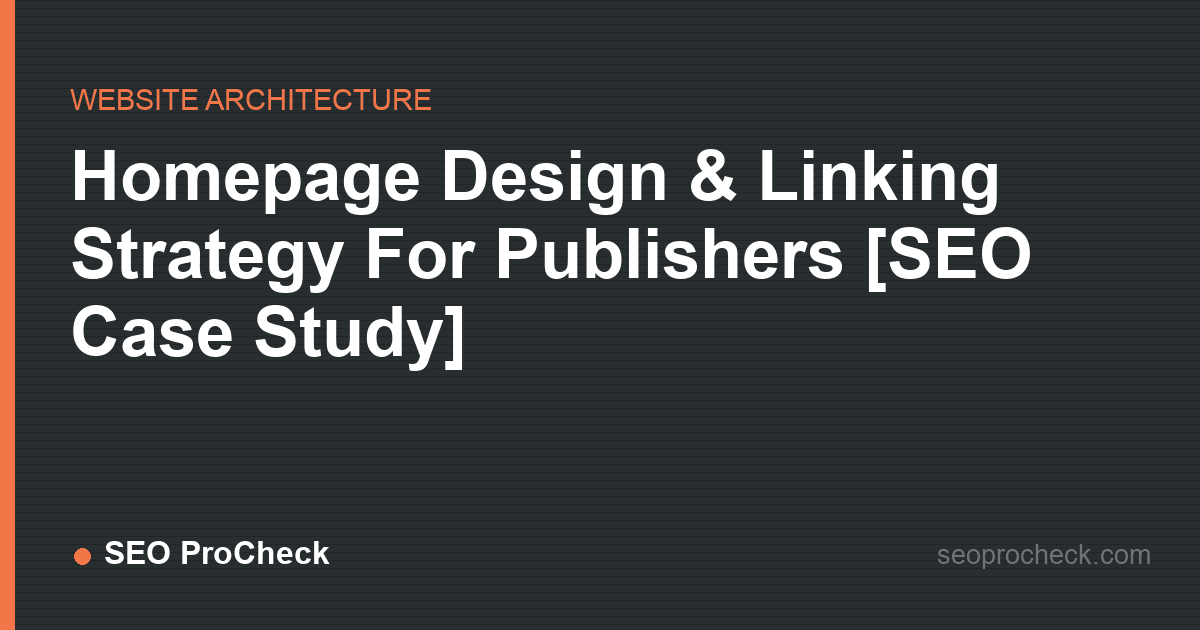 Homepage design & linking strategy for publishers [seo case study]