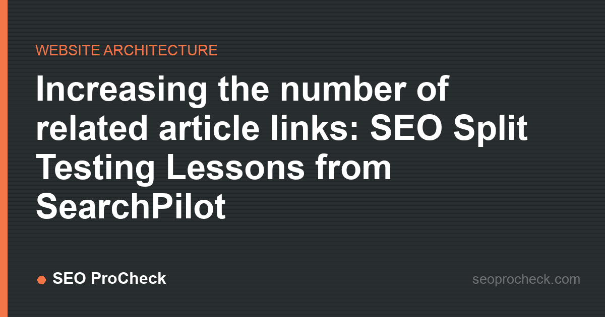 Increasing the number of related article links: seo split testing lessons from searchpilot