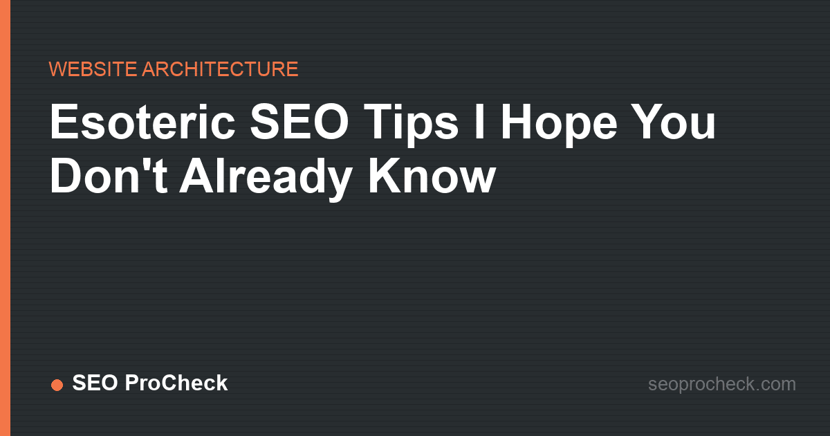 Esoteric seo tips i hope you don't already know