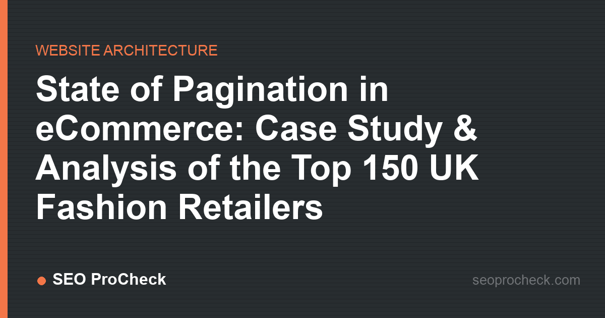 State of pagination in ecommerce: case study & analysis of the top 150 uk fashion retailers