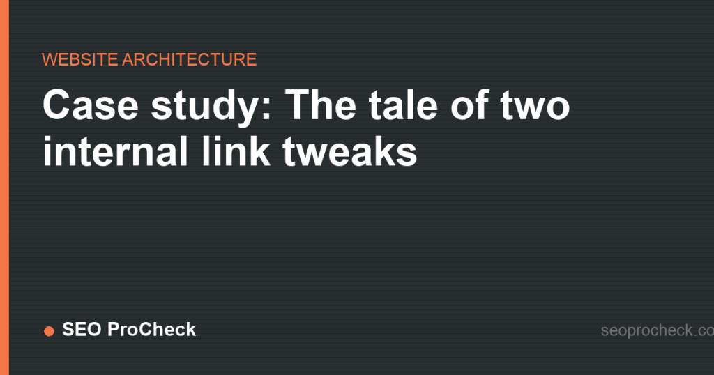 Case study: the tale of two internal link tweaks 2 Case study: the tale of two internal link tweaks