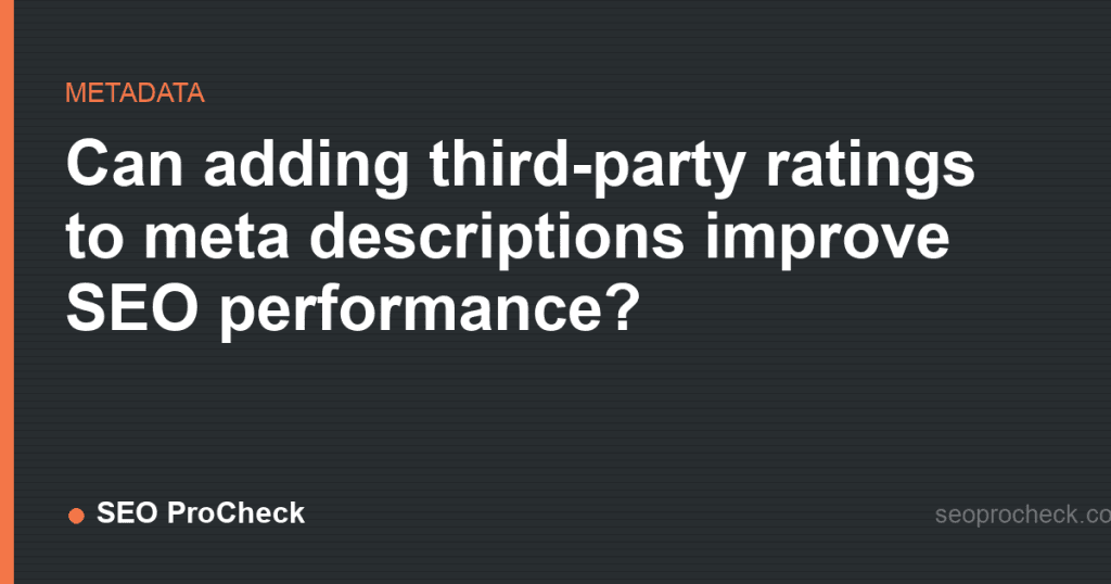 Can adding third-party ratings to meta descriptions improve seo performance? 2 Can adding third-party ratings to meta descriptions improve seo performance?