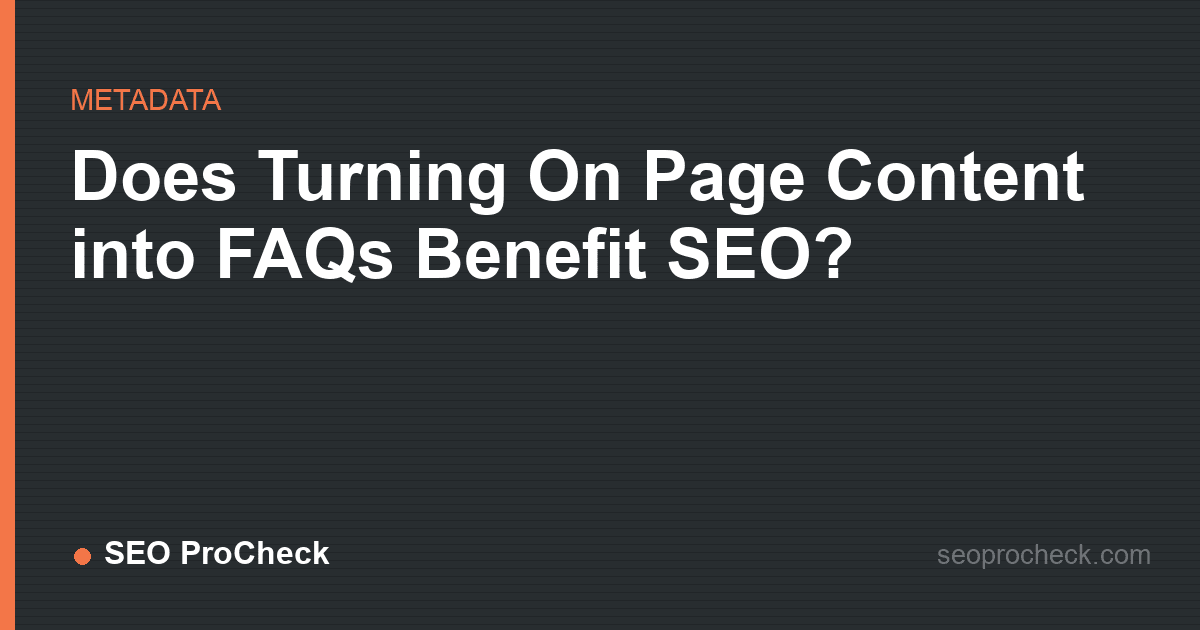 Does turning on page content into faqs benefit seo?