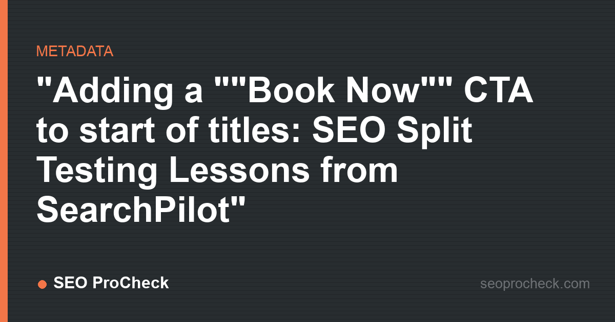 "adding a ""book now"" cta to start of titles: seo split testing lessons from searchpilot"