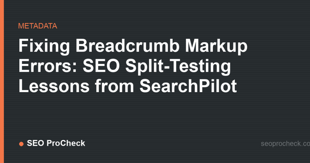 Fixing breadcrumb markup errors: seo split-testing lessons from searchpilot 2 Fixing breadcrumb markup errors: seo split-testing lessons from searchpilot