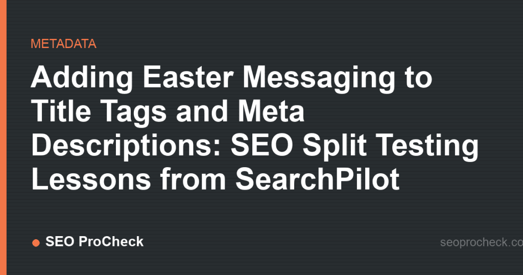 Adding easter messaging to title tags and meta descriptions: seo split testing lessons from searchpilot 2 Adding easter messaging to title tags and meta descriptions: seo split testing lessons from searchpilot