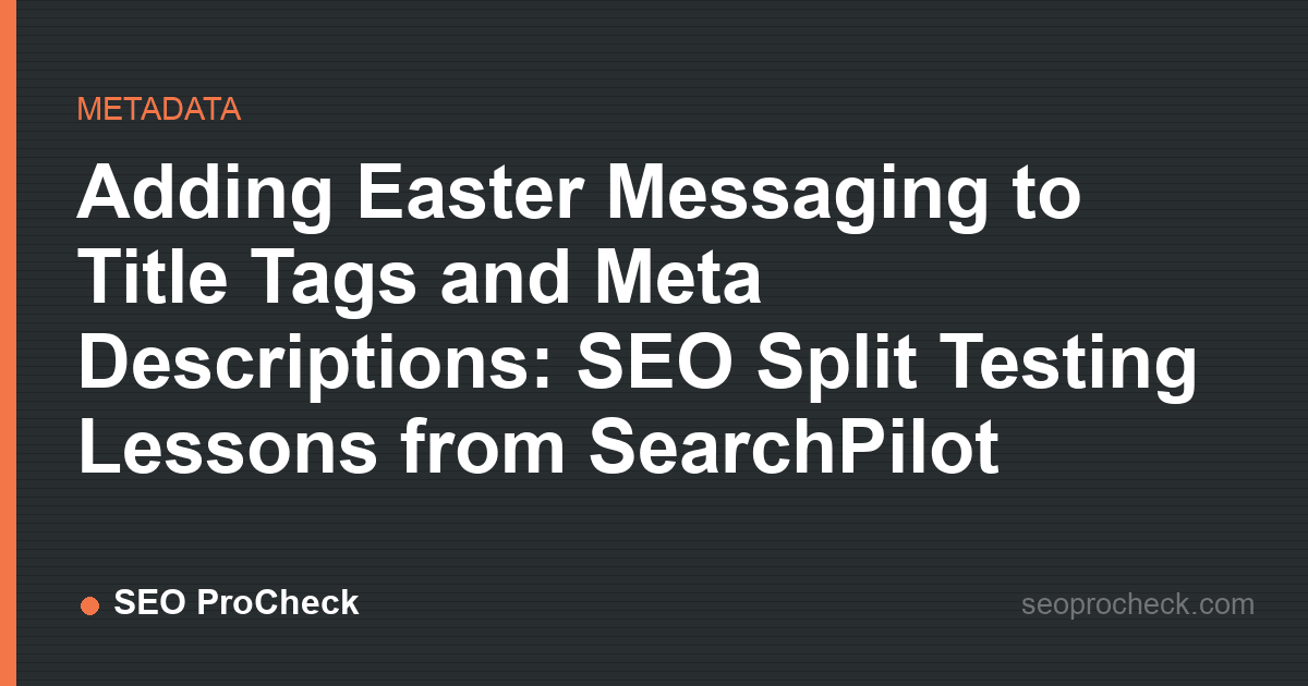 Adding easter messaging to title tags and meta descriptions: seo split testing lessons from searchpilot