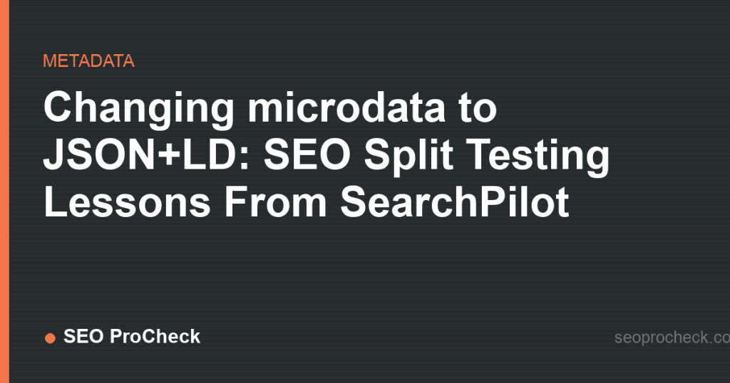 Changing microdata to json+ld: seo split testing lessons from searchpilot 2 Changing microdata to json+ld: seo split testing lessons from searchpilot