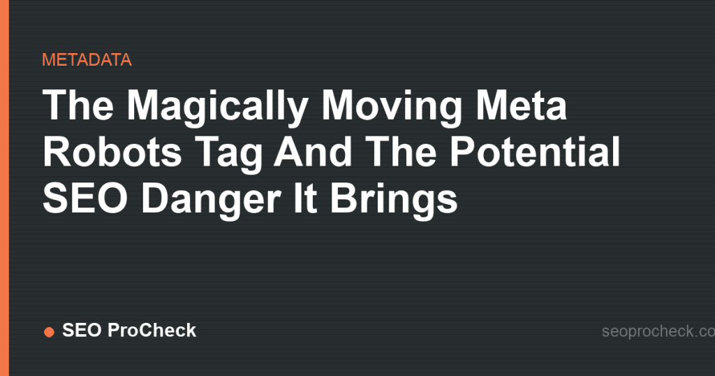 The magically moving meta robots tag and the potential seo danger it brings 2 The magically moving meta robots tag and the potential seo danger it brings