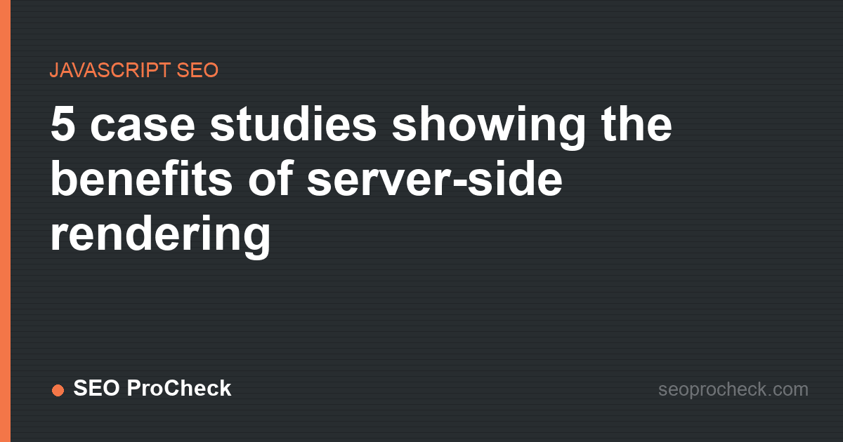 5 case studies showing the benefits of server-side rendering